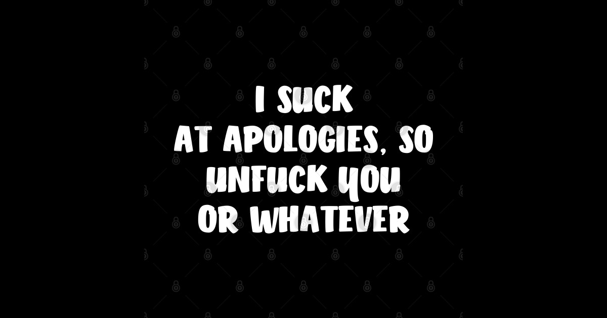 I Suck At Apologies So Unfuck You Or Whatever Offensive Sticker