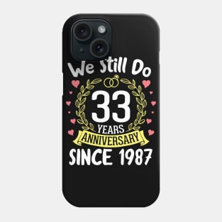 Happy Husband Wife We Still Do 33 Years Anniversary Since 1987 Marry Memory Party Day Phone Case