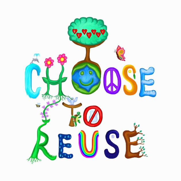 I Choose To Reuse Save the Planet! by Art by Deborah Camp