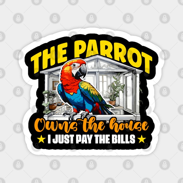 The Parrot Owns The House I Just Bird Owner Parrot Magnet by T-Shirt.CONCEPTS