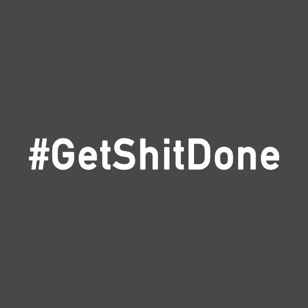 #GetShitDone by ibarraricardo