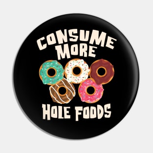 Consume More Hole Foods - For the love of Donuts Pin