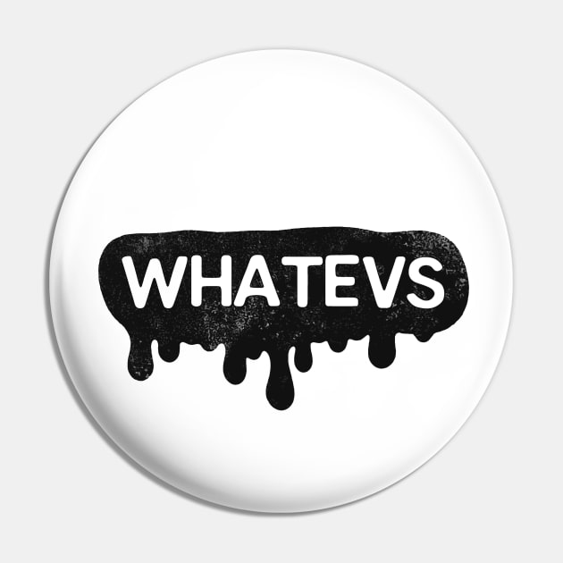 Whatevs Whateever Design Pin by isnotvisual