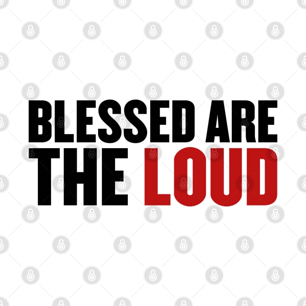 Blessed Are The Loud by Everyday Inspiration