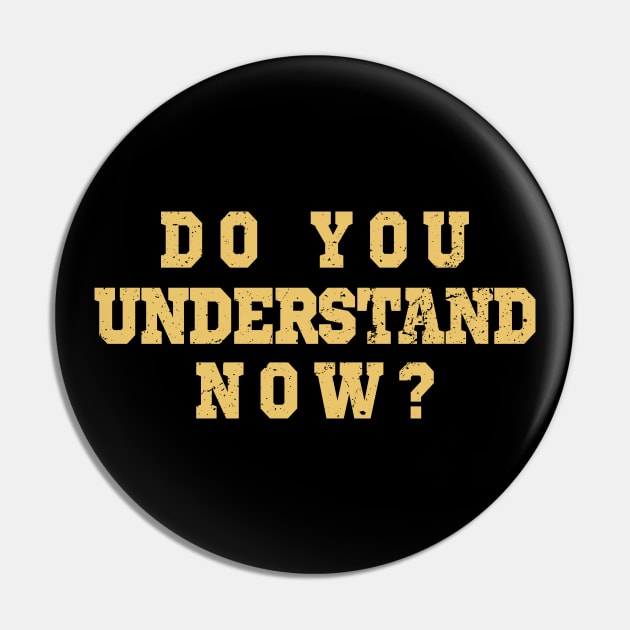 Do You Understand Now? Pin by VanTees