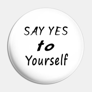 Say yes to yourself Pin