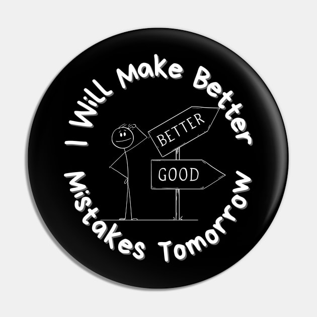 I Will Make Better Mistakes Tomorrow Pin by mkhriesat