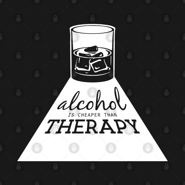 Alcohol is cheaper than therapy by Capricornus Graphics