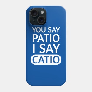 You say Patio, I say Catio | Quotes | White | Royal Blue Phone Case