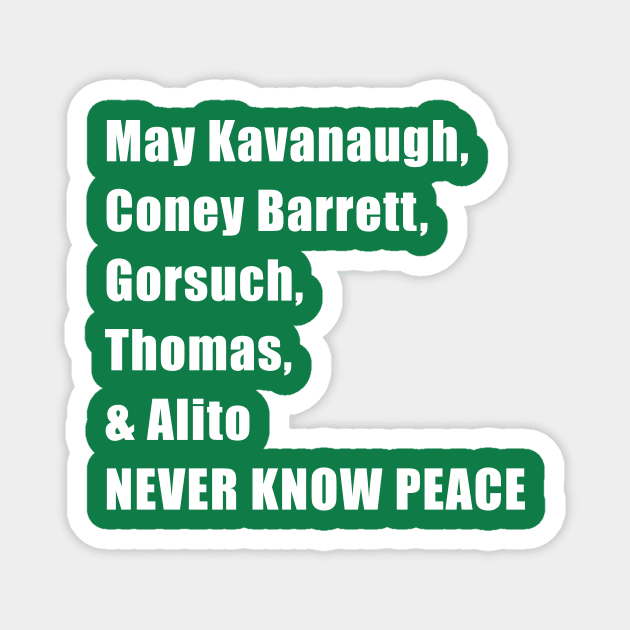 May the 5 supreme court justices never know peace Magnet by NickiPostsStuff