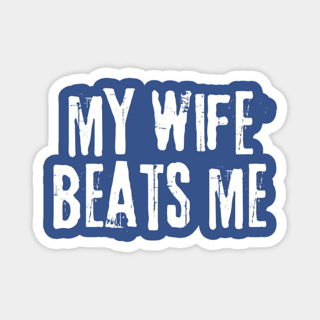 My Wife Beats Me Magnet by The WYLD Tribe