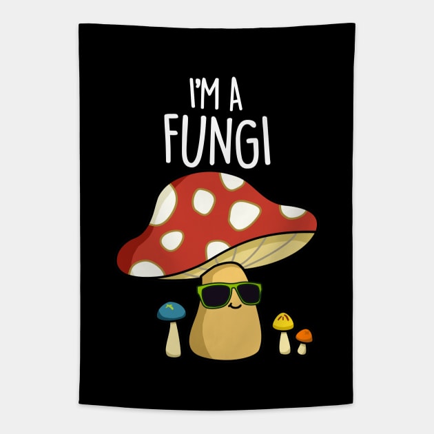 I'm A Fungi Cute Fun Guy Mushroom Pun Tapestry by punnybone