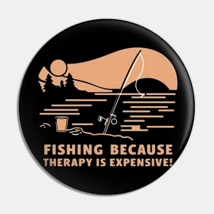 Fishing because therapy is expensive, fishing Pin