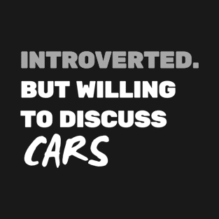 introverted but willing to discuss cars T-Shirt