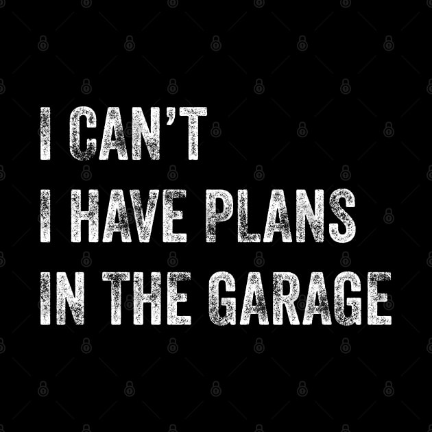 I Can't I Have Plans In The Garage by Jenmag