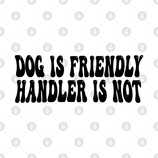 dog is friendly handler is not by mdr design