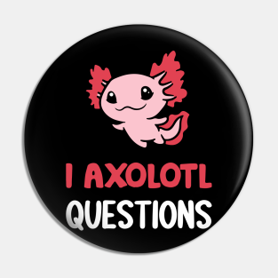 Axolotl Lover Pin - I Axolotl Questions by TLamar
