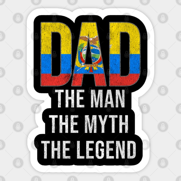 Ecuadorian Dad The Man The Myth The Legend - Gift for Ecuadorian Dad With  Roots From Ecuadorian - Ecuador - Sticker