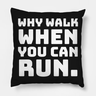 Why Walk When You Can Run. Pillow