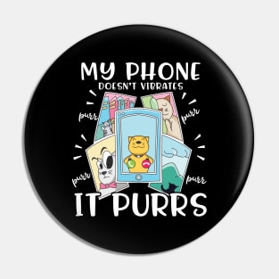 My Phone Doesn't Vibrates It Purrs Cat Lover Gift Pin