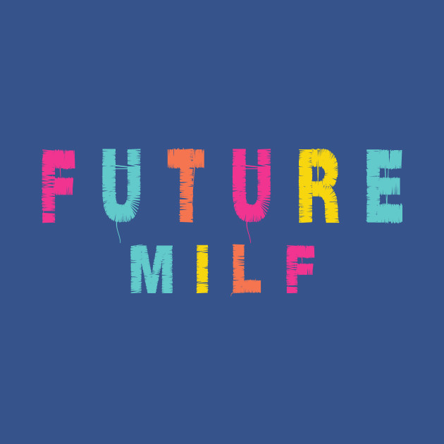 Disover Future Milf - Future Milf - T-Shirt