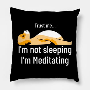 Yoga : Trust Me I am not Sleeping I am Meditating Pillow