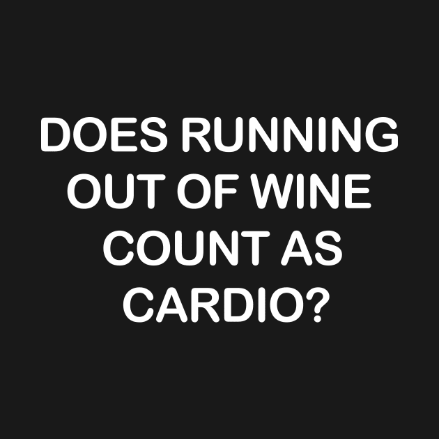 Does Running Out of Wine Count as Cardio? by TheMoonlitPorch