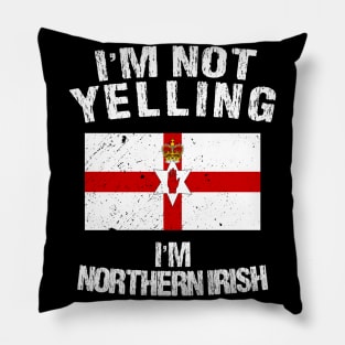 I'm Not Yelling I'm Northern Irish Pillow