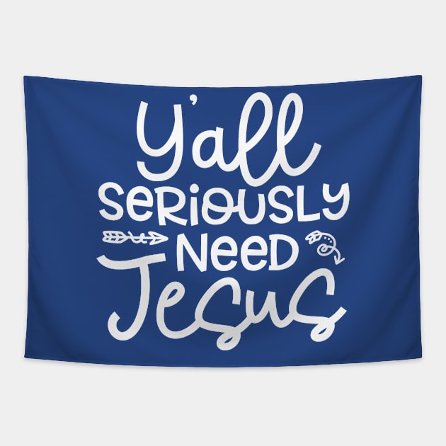 Y'all Seriously Need Jesus Funny Faith Tapestry by GlimmerDesigns