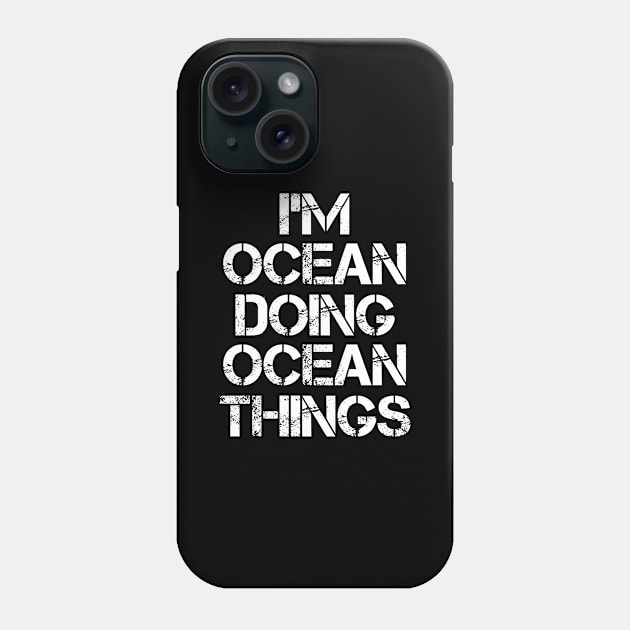 Ocean Name T Shirt - Ocean Doing Ocean Things Phone Case by Skyrick1