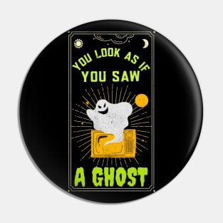 You Look As If You Saw A Ghost Funny Halloween Design Pin