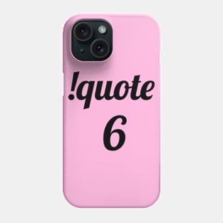 !quote 6 Phone Case