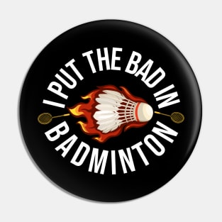 I Put The Bad In Badminton Pin