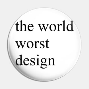 The World Worst Design Pin