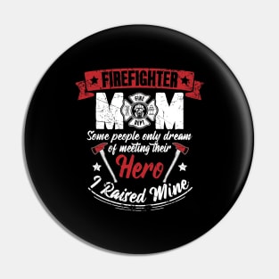 Firefighter Mom Some People Only Dream Of Meeting Their Hero I Raised Mine Pin