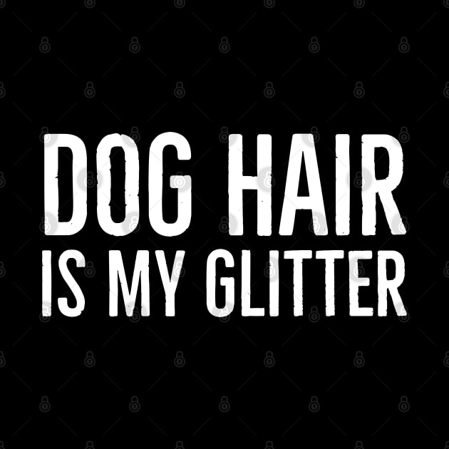 Dog Hair Is My Glitter by evokearo