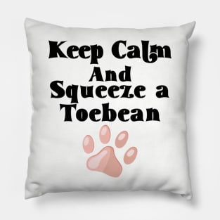 Keep Calm and Squeeze a Toebean Pillow