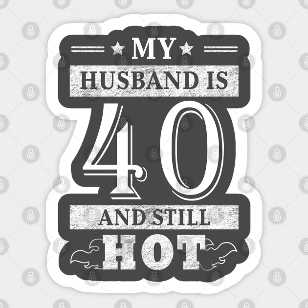 My Husband Is 40 And Still Hot 40th Birthday T-Shirt My Husband Is 40 And Still Hot 40th Birthday T-Shirt