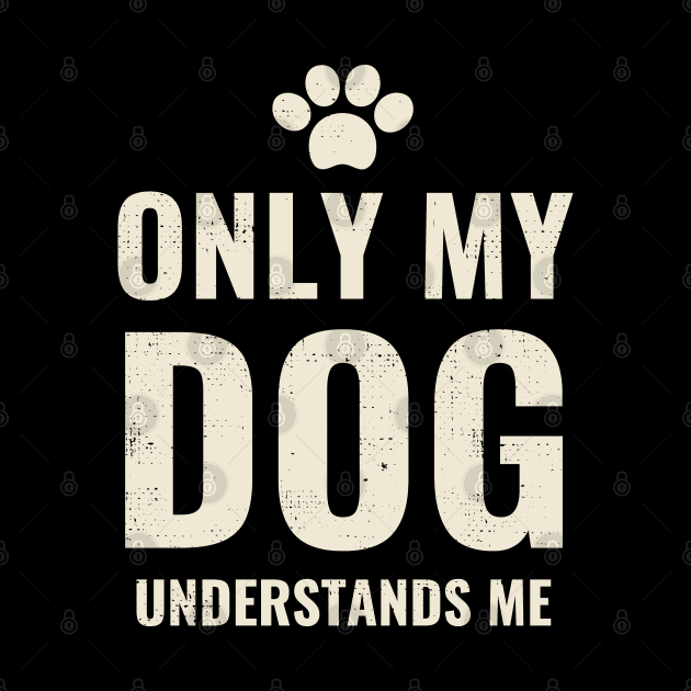 Only My Dog Understands Me - Pretty Dog Lover Design by Zen Cosmos Official