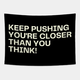 Keep pushing youre closer than you think Tapestry