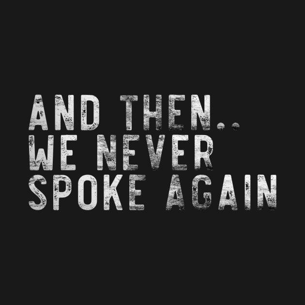 And then we never spoke again by Lone Maverick