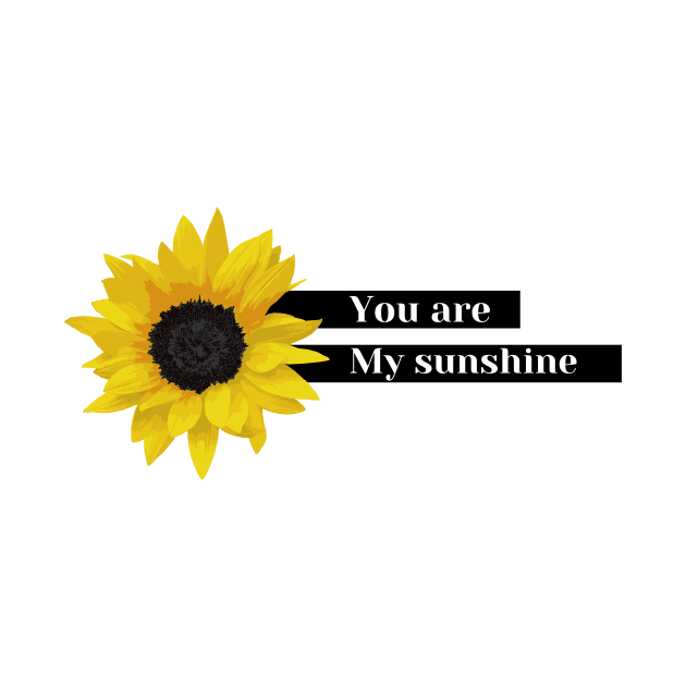 you are my sunshine by Tees by broke