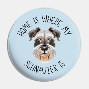 Home is Where My Schnauzer Is Dog Breed Lover Watercolor Pin