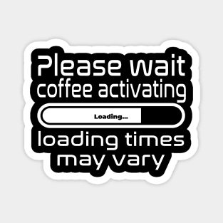 Please wait coffee activating, loading times may vary Magnet