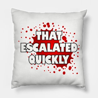 That escalated quickly. Pillow