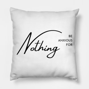 Philippians 4:6 Be Anxious for Nothing V Pillow