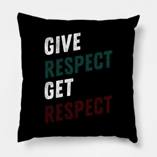 GIVE RESPECT GET RESPECT Pillow