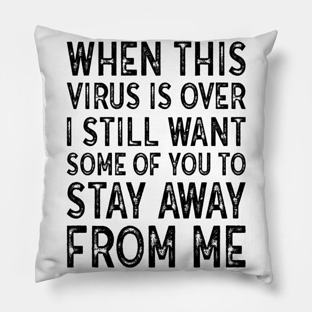 When This Virus Is Over I want some of you to Stay Away From Me Pillow by MZeeDesigns