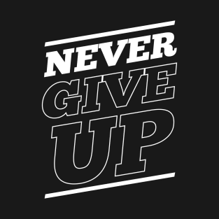 Never Give Up - BlackWhite T-Shirt