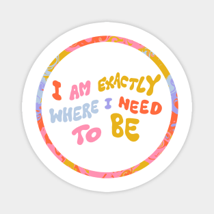 I am exactly where I need to be by Oh So Graceful Magnet